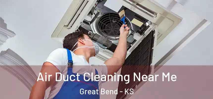  Air Duct Cleaning Near Me Great Bend - KS