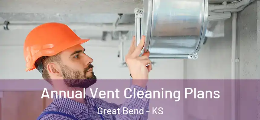  Annual Vent Cleaning Plans Great Bend - KS