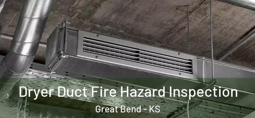  Dryer Duct Fire Hazard Inspection Great Bend - KS
