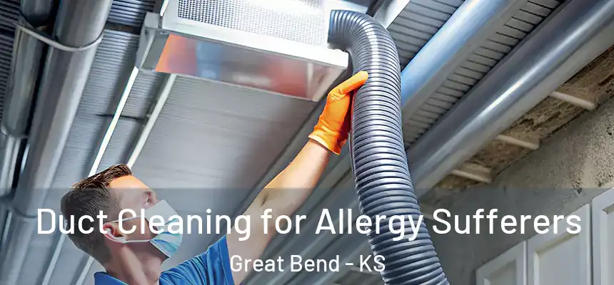  Duct Cleaning for Allergy Sufferers Great Bend - KS