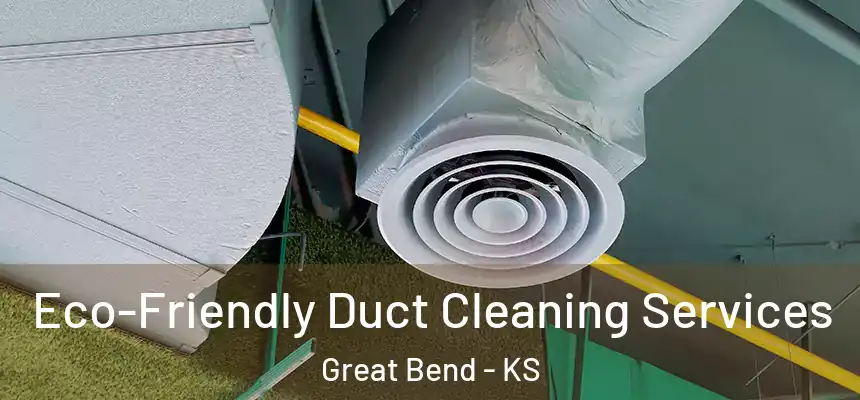  Eco-Friendly Duct Cleaning Services Great Bend - KS