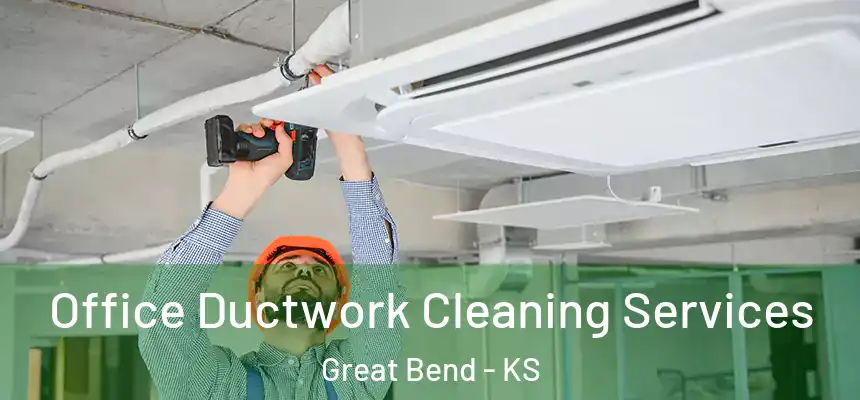  Office Ductwork Cleaning Services Great Bend - KS